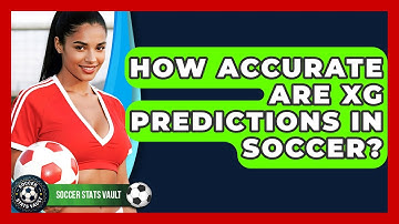 How Accurate Are xG Predictions In Soccer? - Soccer Stats Vault