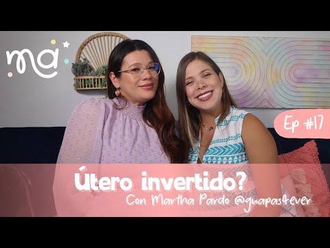 Ep 17 | ¿Útero invertido? Con Martha Pardo @guapas4ever