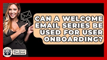 Can A Welcome Email Series Be Used For User Onboarding? - TheEmailToolbox.com