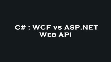 C# : WCF vs ASP.NET Web API