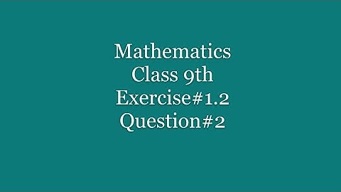 Class 9th, Mathematics, Exercise#1.2, Q#2