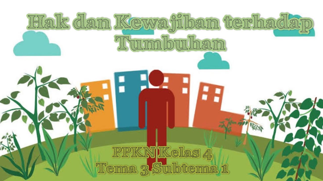 Hak dan Kewajiban terhadap Tumbuhan PPKn Kelas 4 Tema 3 YouTube