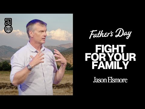 Fight For Your Family | Jason Elsmore