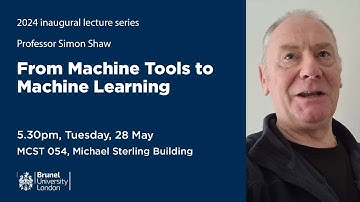 Inaugural Lecture: Professor Simon Shaw - From Machine Tools to Machine Learning