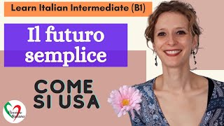 8. Learn Italian Intermediate (B1): Il futuro semplice (come si usa)