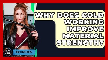 Why Does Cold Working Improve Material Strength? - How Things Break