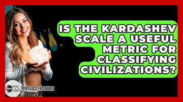 Is The Kardashev Scale A Useful Metric For Classifying Civilizations? - Physics Frontier