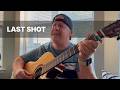 Last Shot - A Song I wrote