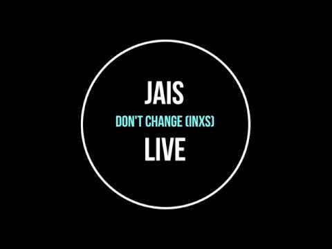 Jais - Don't Change (INXS Cover) Live