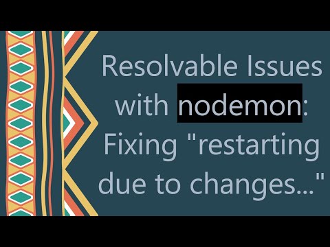 Resolvable Issues with nodemon: Fixing "restarting due to changes..."
