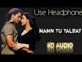 Mann Tu Talbat || 8D || Superstar || Kunal Khemu and Tulip Joshi