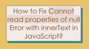 How to Fix Cannot read properties of null Error with innerText in JavaScript?