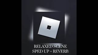 Relaxed Scene Sped Up + Reverb  | CakeBlox