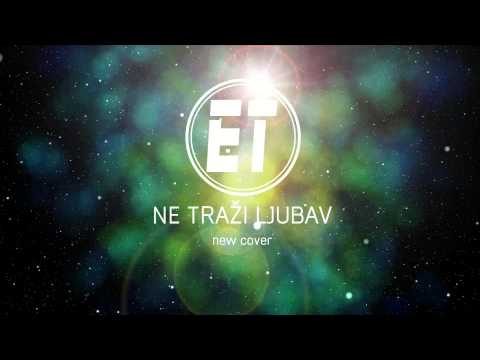 ET - NE TRAŽI LJUBAV New cover 2014 (official audio)