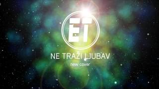 Video voorbeeld van "ET - NE TRAŽI LJUBAV New cover 2014 (official audio)"