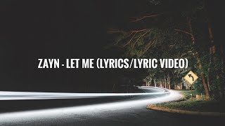 ZAYN - Let Me (Lyrics/Lyric Video)