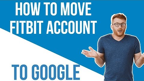 How to move fitbit account to google account
