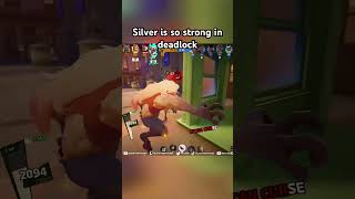 Silver is so strong in #deadlock