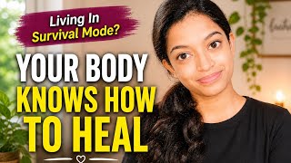 Your Body Knows How To Heal Stop Living In Survival Mode