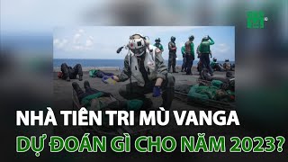 Nhà tiên tri mù Vanga dự đoán gì cho năm 2023? | VTC14