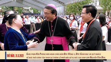 GIÁO PHẬN HẢI PHÒNG HÂN HOAN CHÀO ĐÓN ĐỨC HỒNG Y VÀ CÁC GIÁM MỤC VỀ NHÀ THỜ CHÍNH TÒA HẢI PHÒNG
