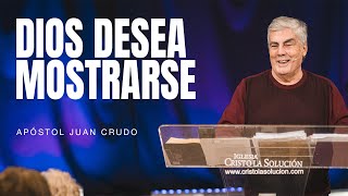 Dios desea mostrarse - Apóstol Juan Crudo