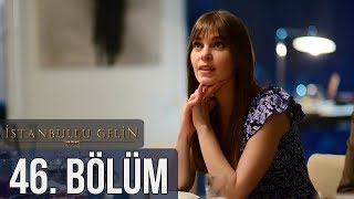 İstanbullu Gelin 46. Bölüm
