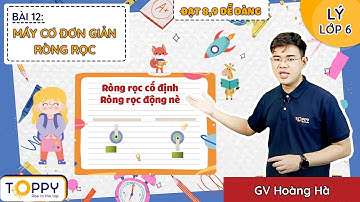 Máy cơ đơn giản - Ròng rọc - Lý lớp 6 | Bài 12 | Đạt 8,9 dễ dàng cùng TOPPY