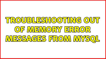 troubleshooting out of memory error messages from mysql (2 Solutions!!)
