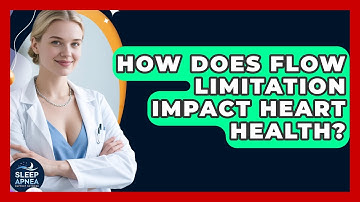 How Does Flow Limitation Impact Heart Health? - Sleep Apnea Support Network