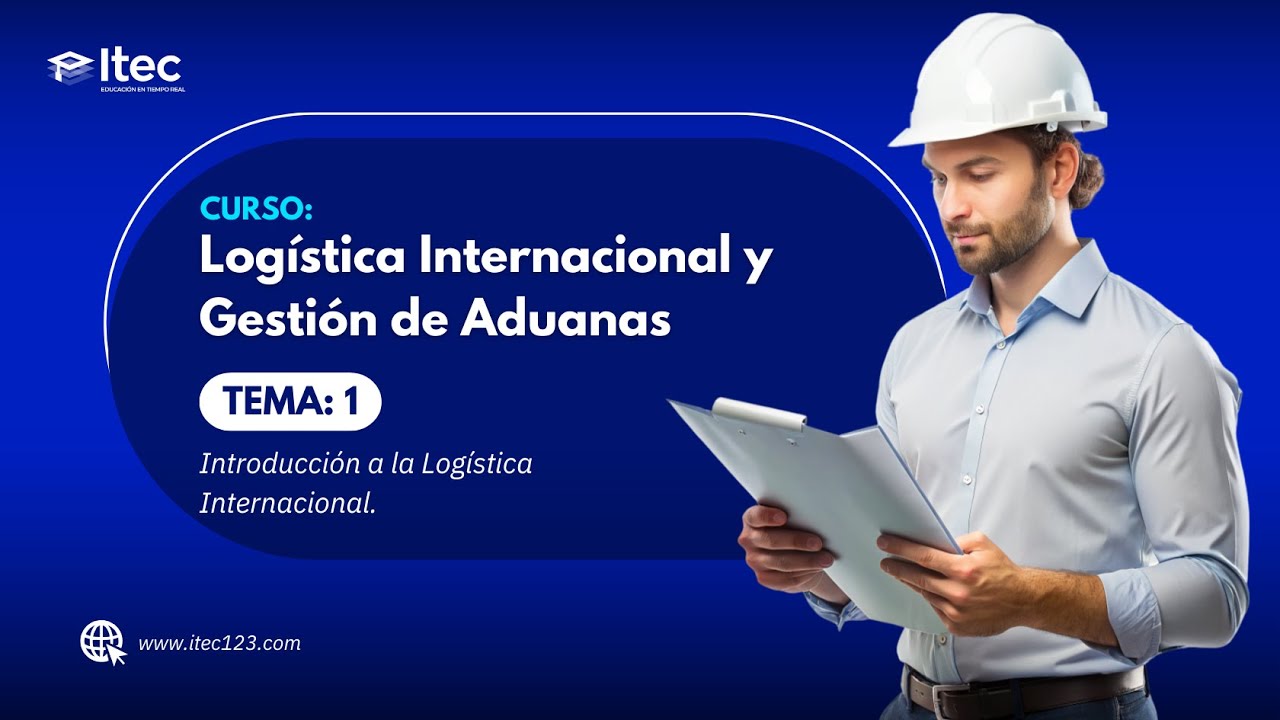 CLASE 01: LOGÍSTICA INTERNACIONAL Y GESTIÓN DE ADUANAS