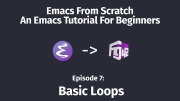 Emacs From Scratch, An Emacs Tutorial for Beginners - 07 Basic Loops