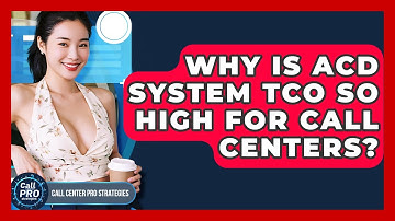 Why Is ACD System TCO So High For Call Centers? - Call Center Pro Strategies