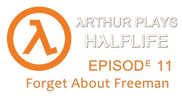 Half Life Episode 11 - Forget About Freeman