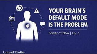 Why Your Brain's Default Mode Is Making You Worse at Everything You Care About | Power of Now Ep. 2