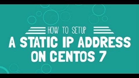 How to Setup a static IP address on CentOS 7