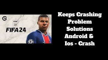 Fix FIFA 2024 App Keeps Crashing Problem Solutions Android & iOS Phone