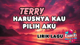 Download Lagu Terry - Harusnya Kau Pilih Aku (lirik) @enbizisong MP3