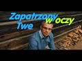 Adrian machnik  zapatrzony w oczy twe