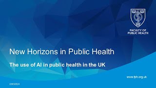 New Horizons in Public Health - The use of AI in public health in the UK