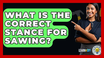 What Is The Correct Stance For Sawing? - LearnToDIY360.com