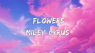 Miley Cyrus - Flowers (Lyrics)