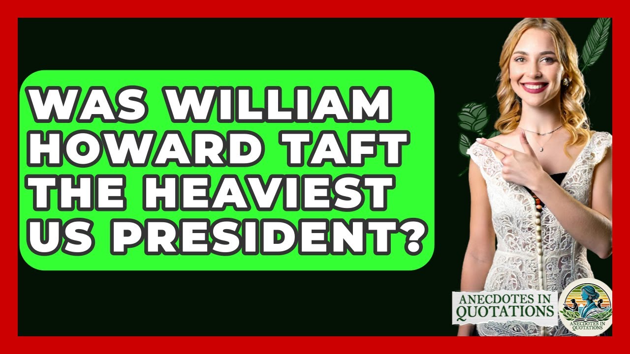 Was William Howard Taft The Heaviest US President? - Anecdotes in Quotation
