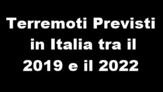 TERREMOTI PREVISTI IN ITALIA TRA IL 2019 E IL 2022