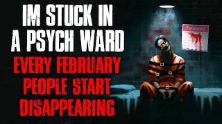 I'm Stuck in a Psych Ward. Every February People Start Disappearing.