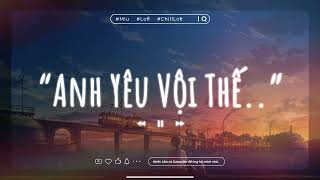 🎵 Anh yêu vội thế, cứ thích buông lời trêu đùa.. ~ Nhạc Lofi Chill Buồn