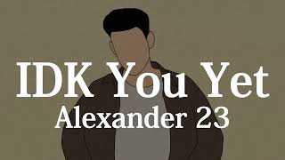 【和訳】Alexander 23 - IDK You Yet