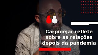 Carpinejar reflete sobre as relações depois da pandemia - Opinião Minas
