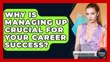 Why Is Managing Up Crucial For Your Career Success? - Modern Manager Toolbox