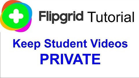 FlipGrid - Make Student Videos Private